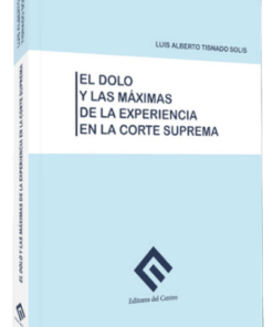 El dolo y las máximas de la experiencia en la corte suprema - Luis Tisnado