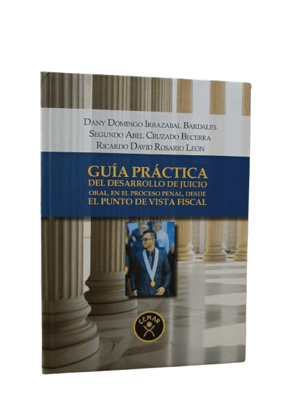 GUÍA PRÁCTICA DE DESARROLLO DE JUICIO ORAL, EN EL PROCESO PENAL, DESDE EL PUNTO DE VISTA FISCAL (2)